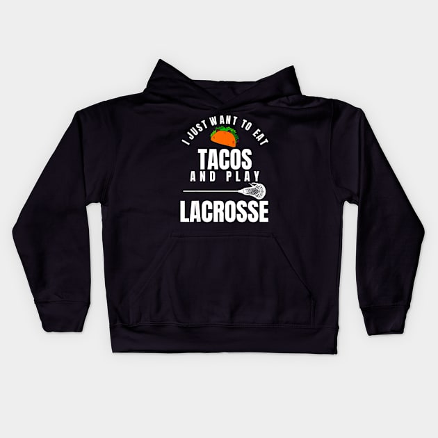 I just want to eat tacos and play lacrosse Kids Hoodie by CovidStore